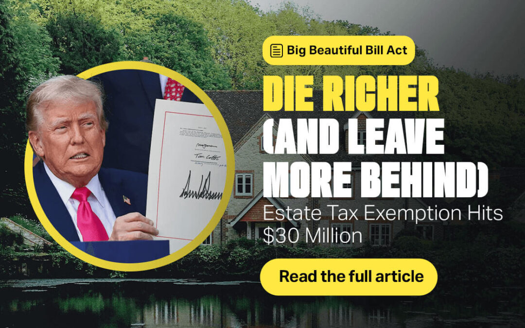 Die Richer (and Leave More Behind) Estate Tax Exemption Hits $30 Million