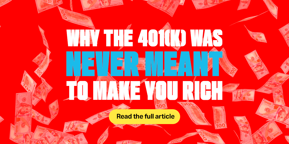 Article-002 Why the 401(k) Was Never Meant to Make You Rich