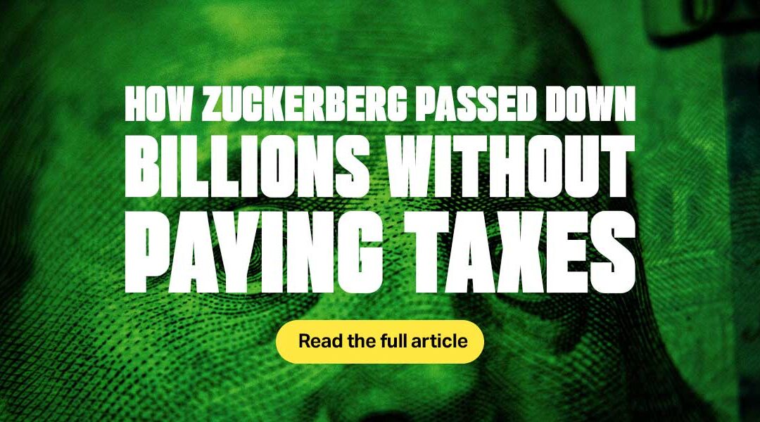 How Zuckerberg Passed Down Billions Without Paying Taxes