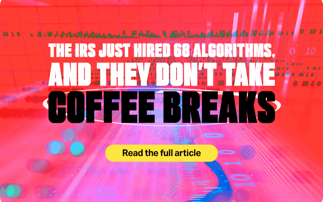 The IRS Just Hired 68 Algorithms, And They Don’t Take Coffee Breaks