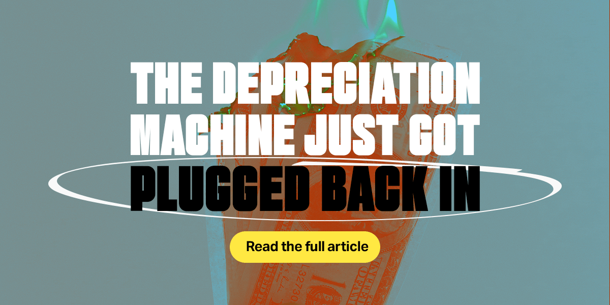 The Depreciation Machine Just Got Plugged Back In