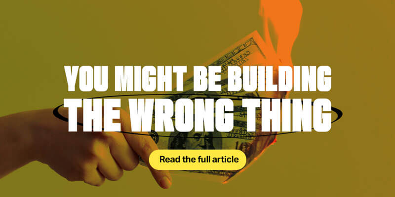 You Might Be Building The Wrong Thing
