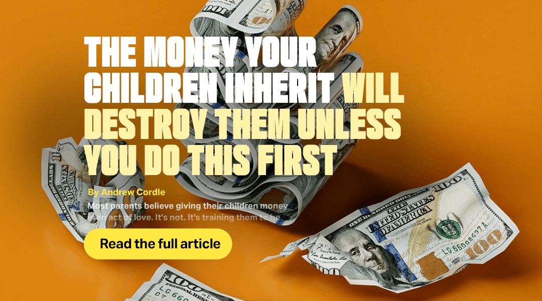 Your Children’s Inheritance Will Destroy Them