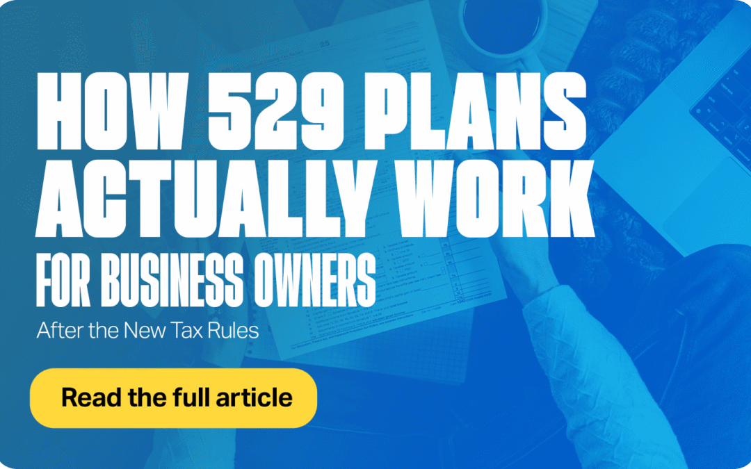 How 529 Plans Actually Work for Business Owners After the New Tax Rules