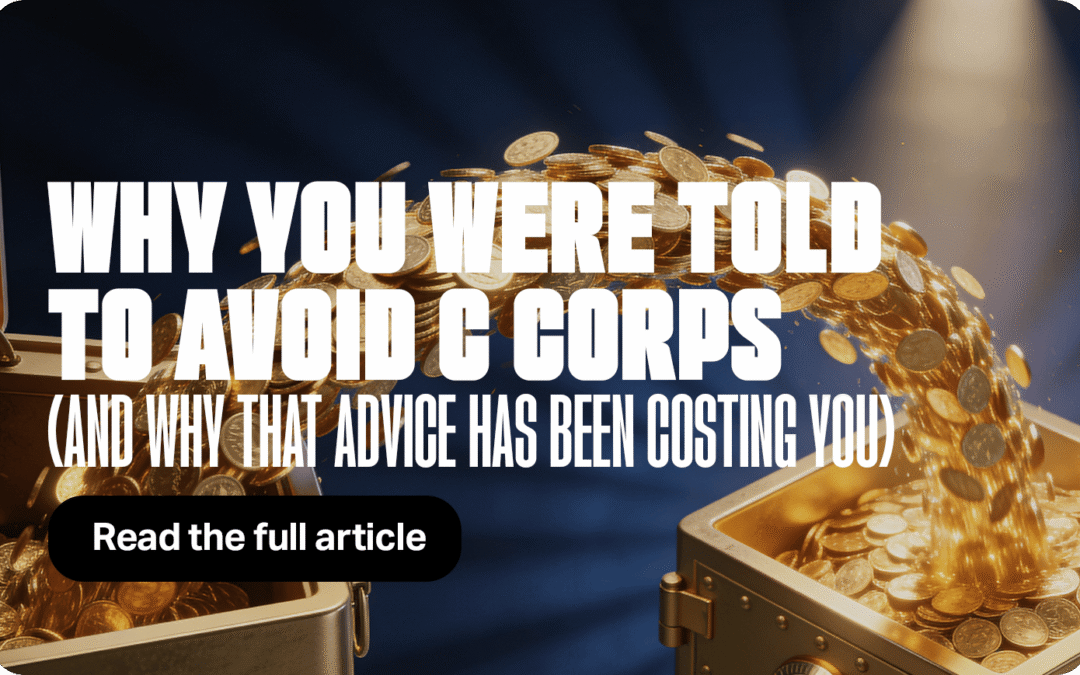 Why You Were Told to Avoid C Corps (and Why That Advice Has Been Costing You)