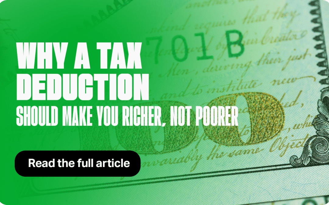 Why a Tax Deduction Should Make You Richer, Not Poorer