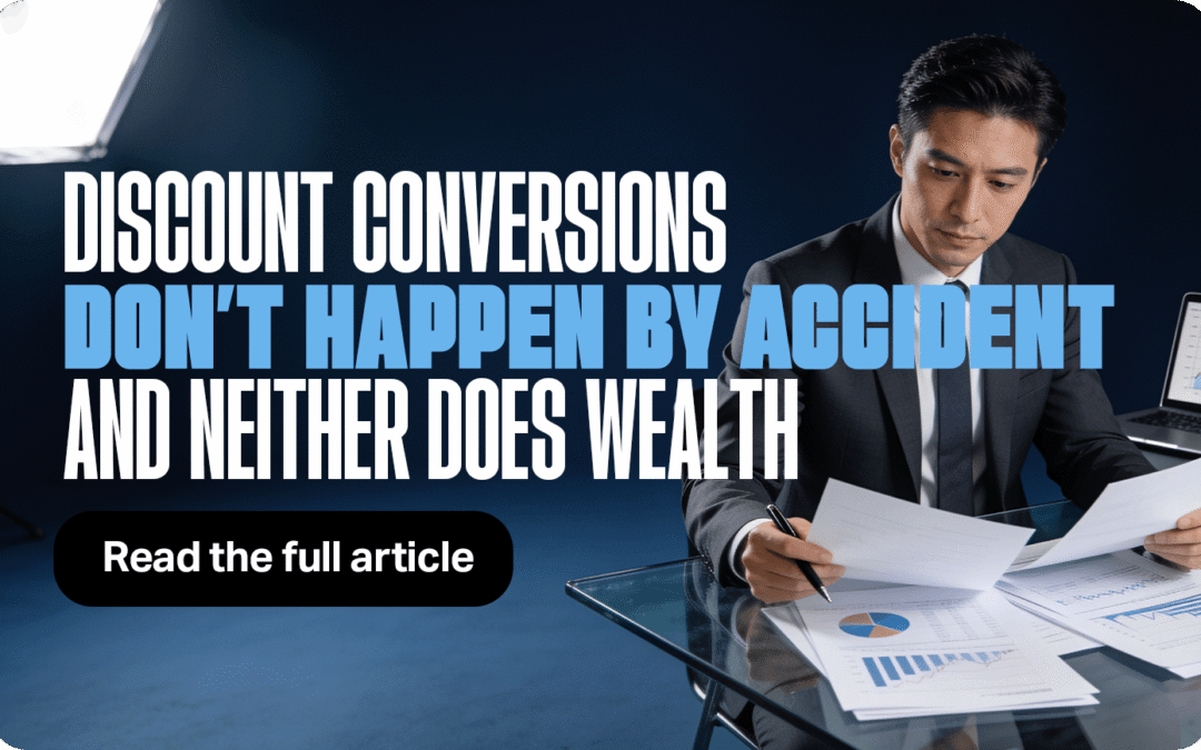 Discount Conversions Don’t Happen by Accident and Neither Does Wealth
